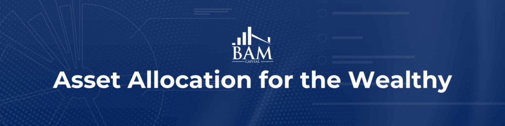Banner with the BAM Capital logo and the text “Asset Allocation for the Wealthy” on a blue background with abstract geometric patterns.