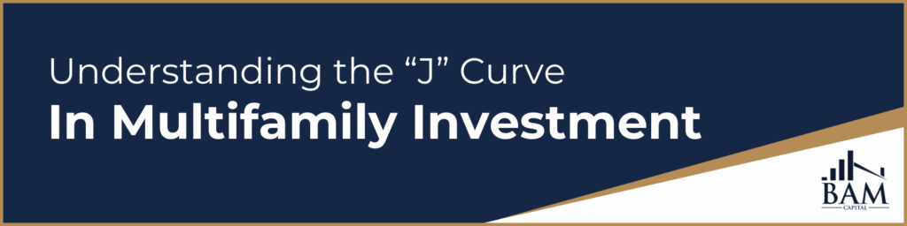 A graphic with the text Understanding the J Curve In Multifamily Investment on a dark blue background, with the BAM Capital logo in the bottom right corner.
